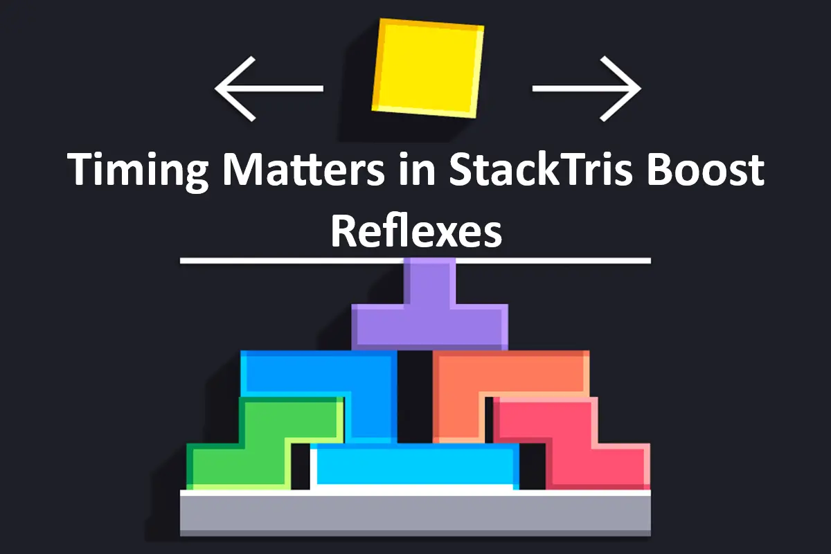 Timing Matters in StackTris: Boost Reflexes